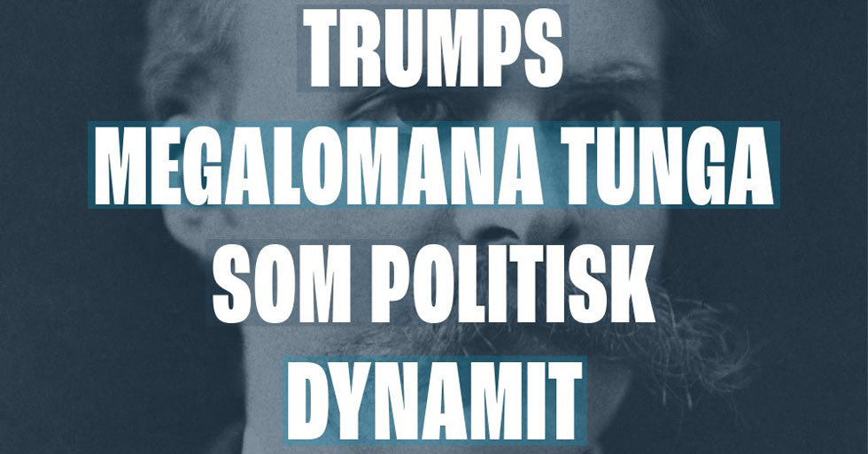 Trumps megalomana språkbruk är politisk dynamit